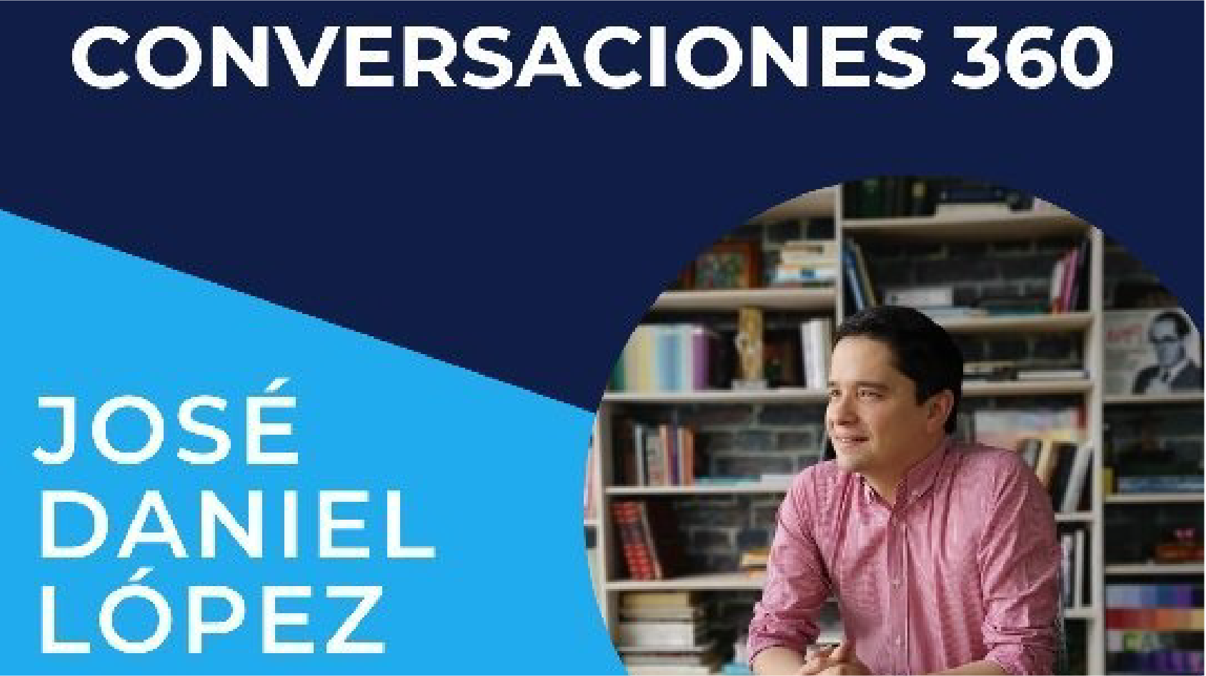 #Conversaciones360 con José Daniel López, hablamos sobre plataformas digitales e innovación. v3